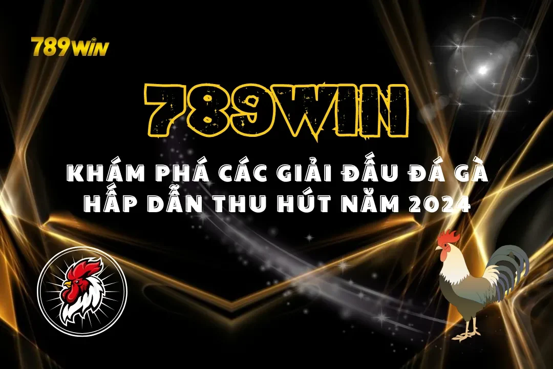 Khám Phá Các Giải Đấu Đá Gà Hấp Dẫn Thu Hút Năm 2024